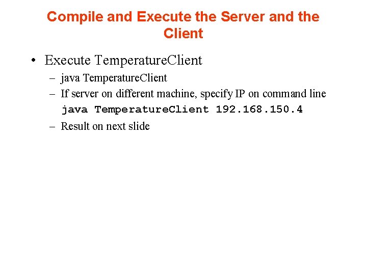 Compile and Execute the Server and the Client • Execute Temperature. Client – java