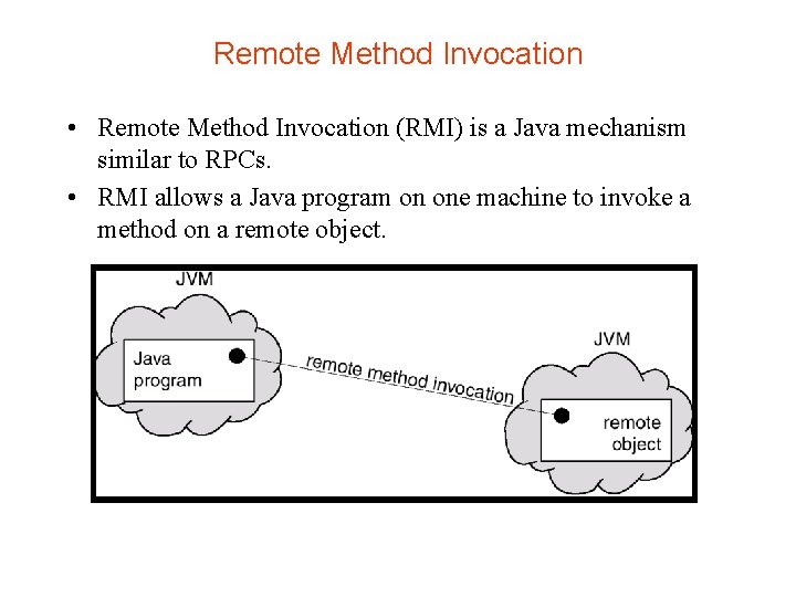 Remote Method Invocation • Remote Method Invocation (RMI) is a Java mechanism similar to