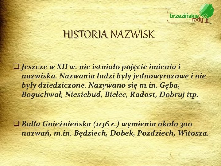 HISTORIA NAZWISK q Jeszcze w XII w. nie istniało pojęcie imienia i nazwiska. Nazwania
