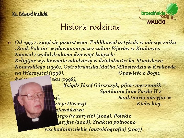 Ks. Edward Malicki Historie rodzinne MALICKI o Od 1995 r. zajął się pisarstwem. Publikował