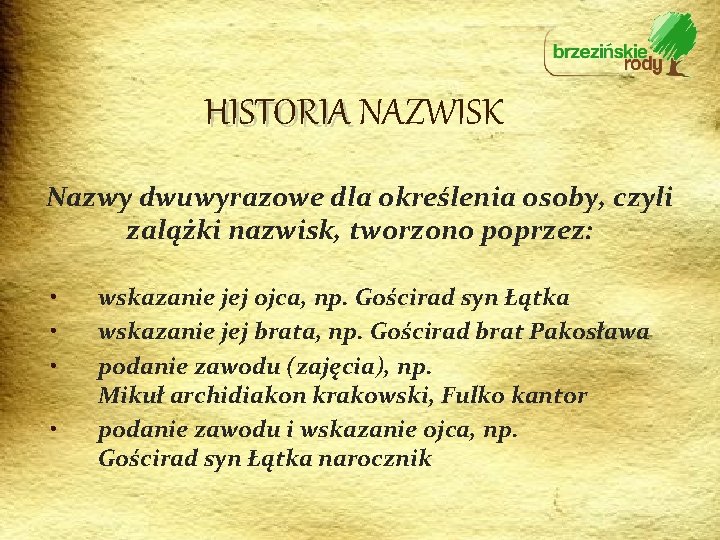 HISTORIA NAZWISK Nazwy dwuwyrazowe dla określenia osoby, czyli zalążki nazwisk, tworzono poprzez: • •