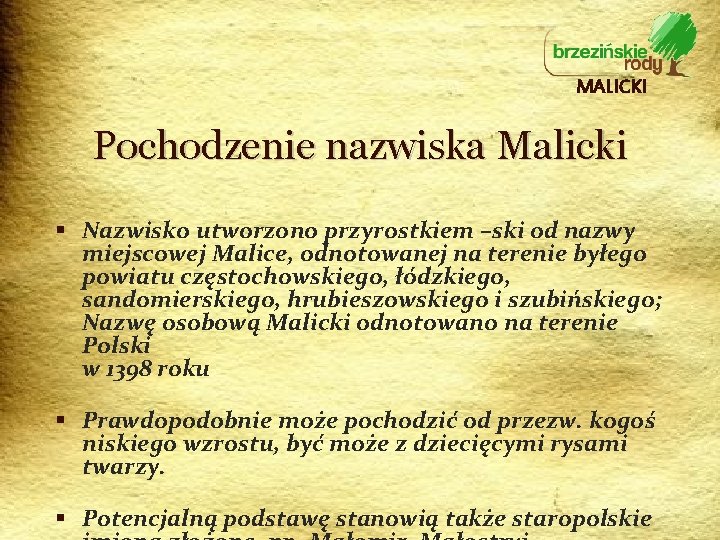 MALICKI Pochodzenie nazwiska Malicki § Nazwisko utworzono przyrostkiem –ski od nazwy miejscowej Malice, odnotowanej