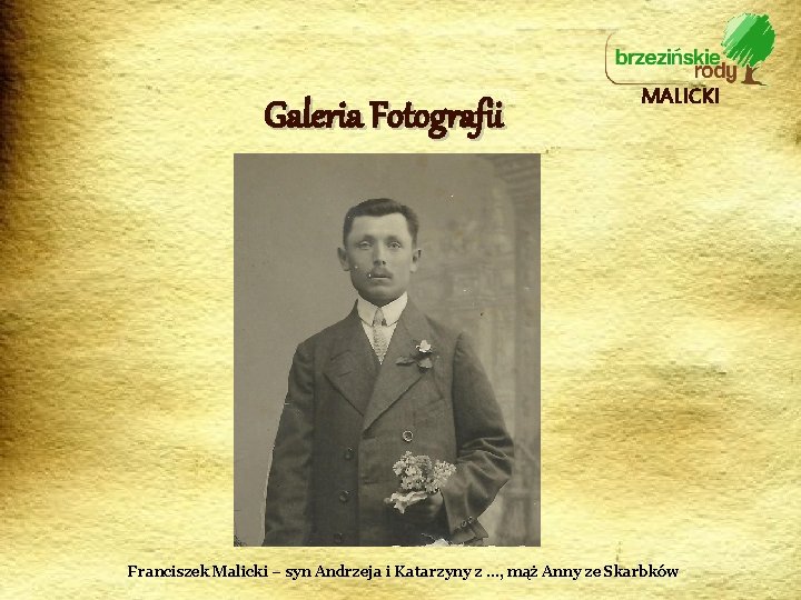 Galeria Fotografii MALICKI Franciszek Malicki – syn Andrzeja i Katarzyny z …, mąż Anny
