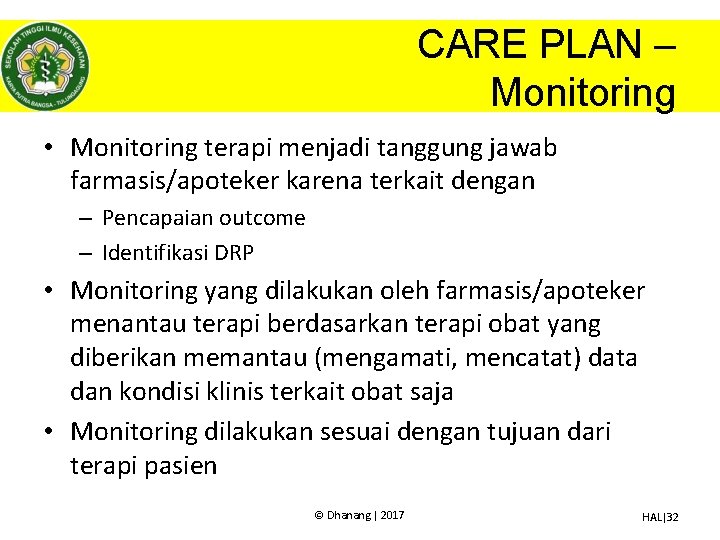 CARE PLAN – Monitoring • Monitoring terapi menjadi tanggung jawab farmasis/apoteker karena terkait dengan