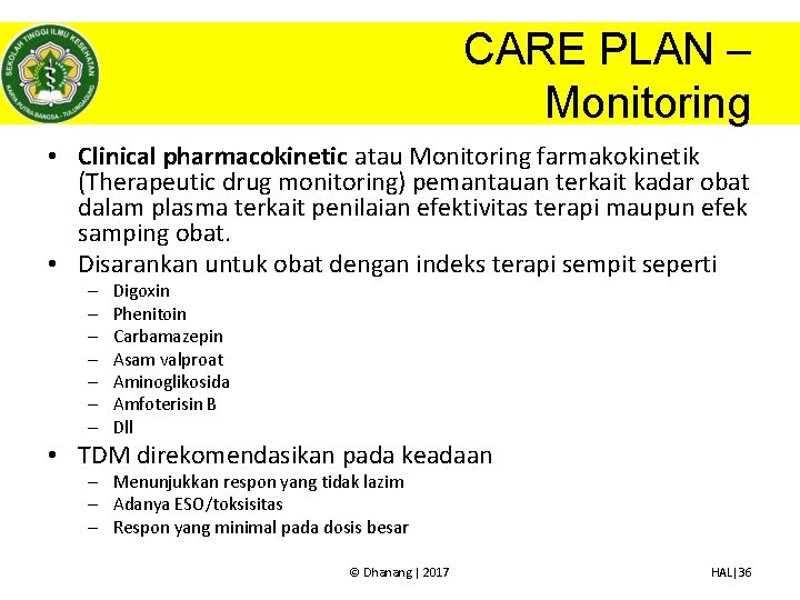 CARE PLAN – Monitoring • Clinical pharmacokinetic atau Monitoring farmakokinetik (Therapeutic drug monitoring) pemantauan