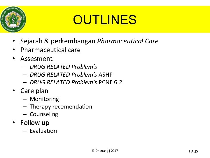 OUTLINES • Sejarah & perkembangan Pharmaceutical Care • Pharmaceutical care • Assesment – DRUG