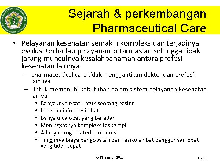 Sejarah & perkembangan Pharmaceutical Care • Pelayanan kesehatan semakin kompleks dan terjadinya evolusi terhadap