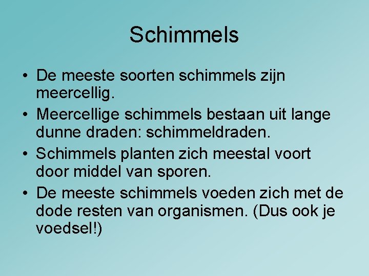 Schimmels • De meeste soorten schimmels zijn meercellig. • Meercellige schimmels bestaan uit lange