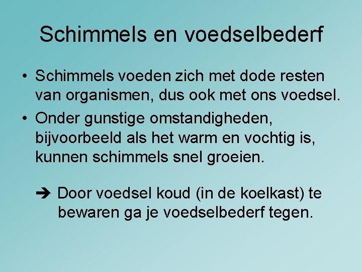 Schimmels en voedselbederf • Schimmels voeden zich met dode resten van organismen, dus ook