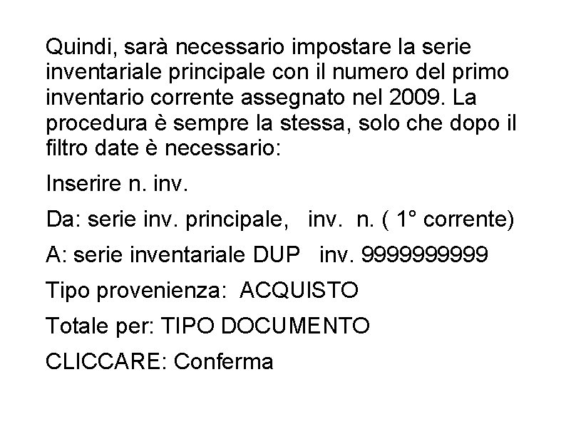 Quindi, sarà necessario impostare la serie inventariale principale con il numero del primo inventario