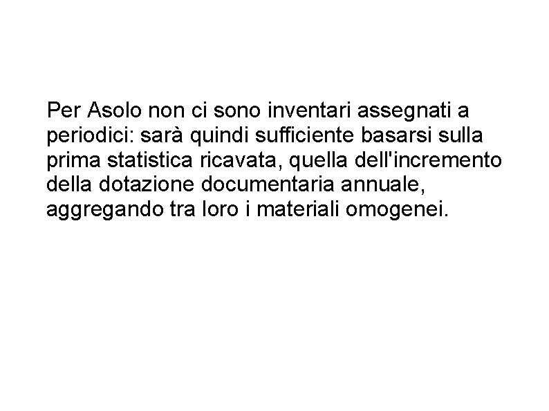 Per Asolo non ci sono inventari assegnati a periodici: sarà quindi sufficiente basarsi sulla