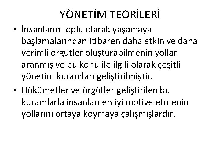 YÖNETİM TEORİLERİ • İnsanların toplu olarak yaşamaya başlamalarından itibaren daha etkin ve daha verimli