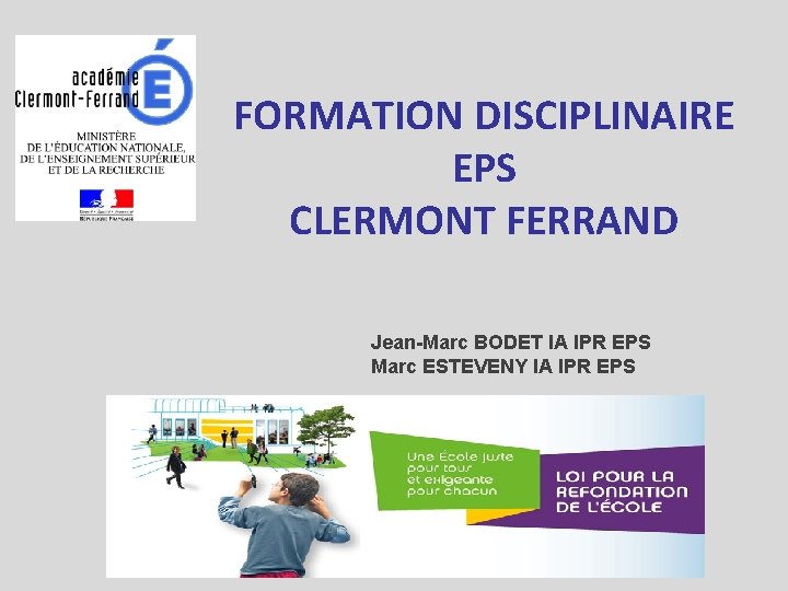 FORMATION DISCIPLINAIRE EPS CLERMONT FERRAND Jean-Marc BODET IA IPR EPS Marc ESTEVENY IA IPR