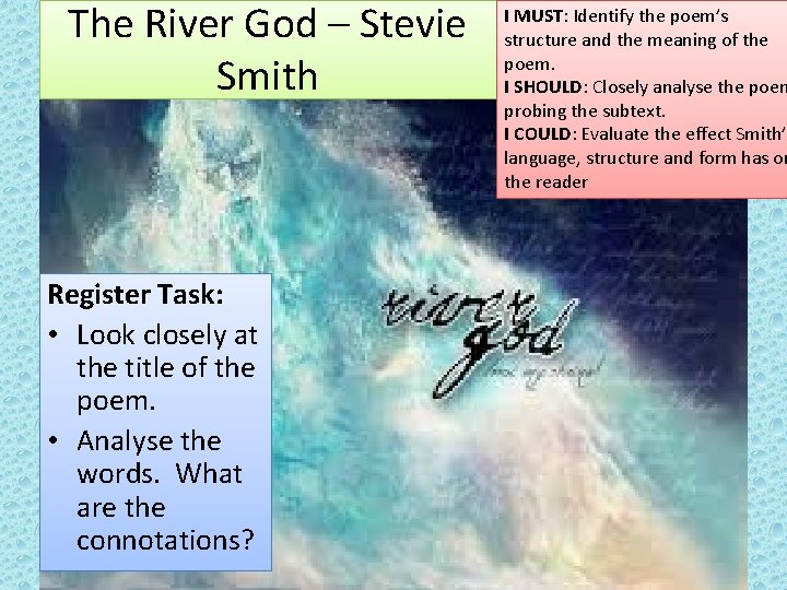 The River God – Stevie Smith Register Task: • Look closely at the title The River God – Stevie Smith Register Task: • Look closely at the title