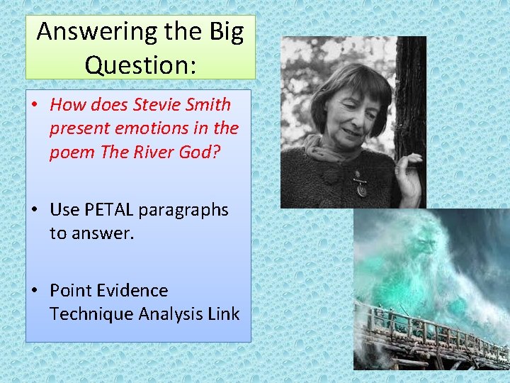 Answering the Big Question: • How does Stevie Smith present emotions in the poem Answering the Big Question: • How does Stevie Smith present emotions in the poem