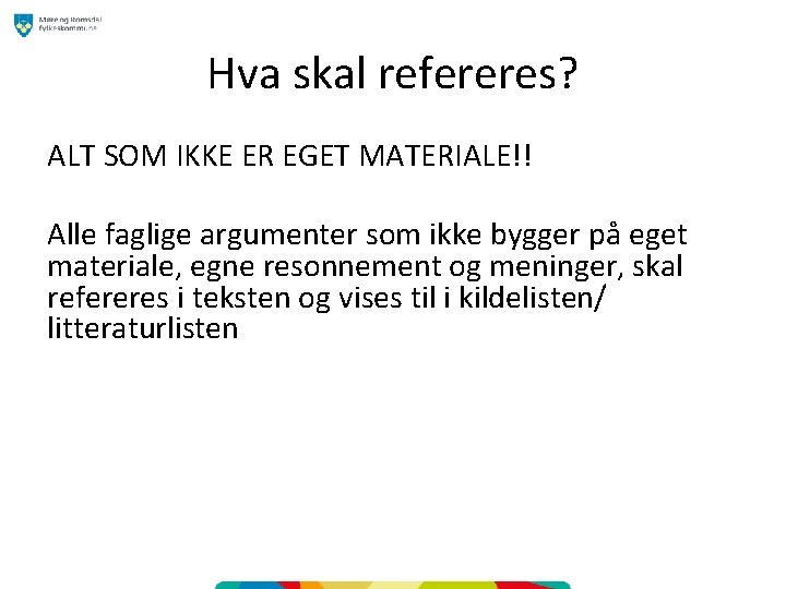 Hva skal refereres? ALT SOM IKKE ER EGET MATERIALE!! Alle faglige argumenter som ikke