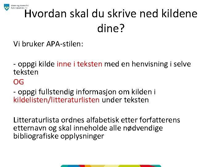 Hvordan skal du skrive ned kildene dine? Vi bruker APA-stilen: - oppgi kilde inne