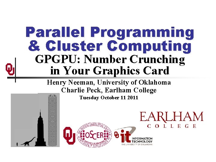 Parallel Programming & Cluster Computing GPGPU: Number Crunching in Your Graphics Card Henry Neeman,