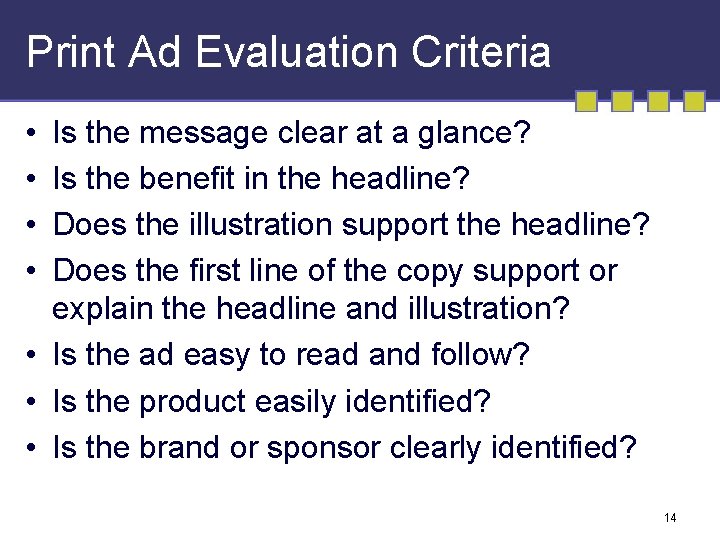 Print Ad Evaluation Criteria • • Is the message clear at a glance? Is