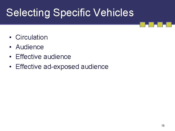 Selecting Specific Vehicles • • Circulation Audience Effective ad-exposed audience 16 