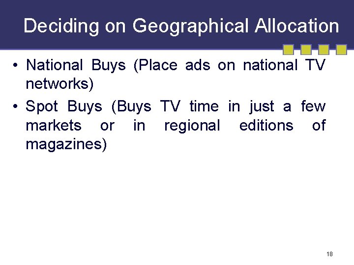 Deciding on Geographical Allocation • National Buys (Place ads on national TV networks) •