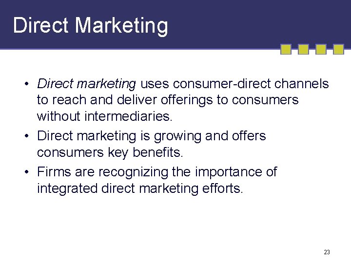 Direct Marketing • Direct marketing uses consumer-direct channels to reach and deliver offerings to