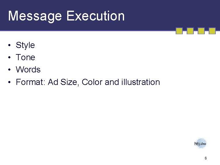 Message Execution • • Style Tone Words Format: Ad Size, Color and illustration 6