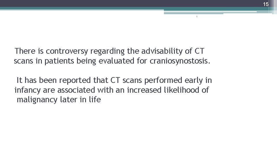 15 1 There is controversy regarding the advisability of CT scans in patients being