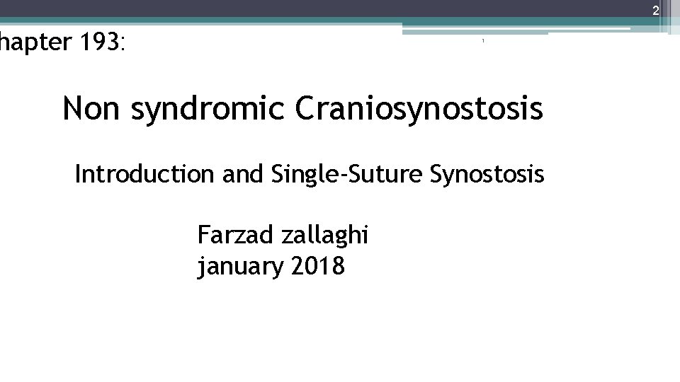 2 hapter 193: 1 Non syndromic Craniosynostosis Introduction and Single-Suture Synostosis Farzad zallaghi january