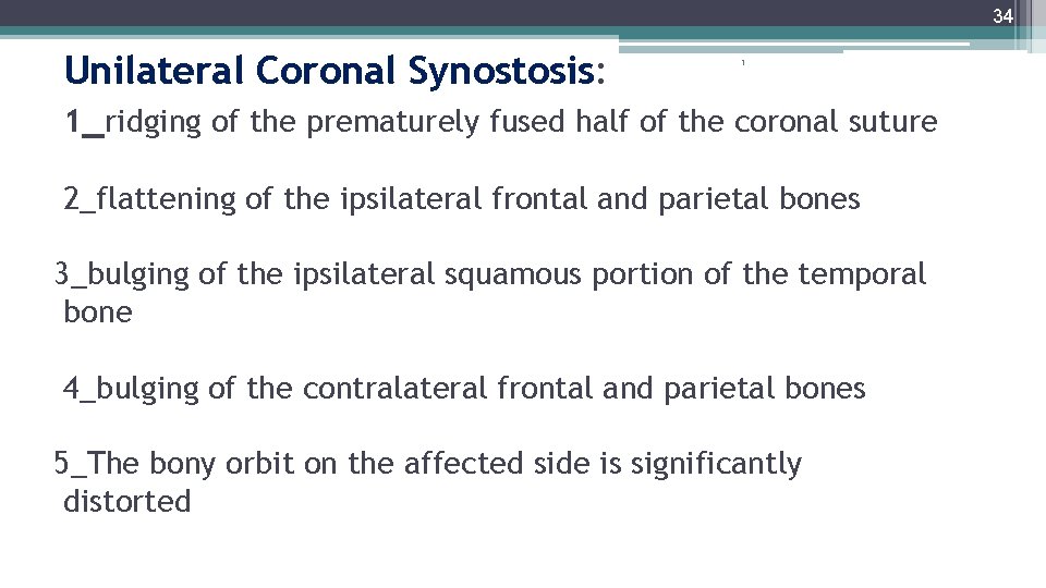 34 Unilateral Coronal Synostosis: 1_ridging of the prematurely fused half of the coronal suture