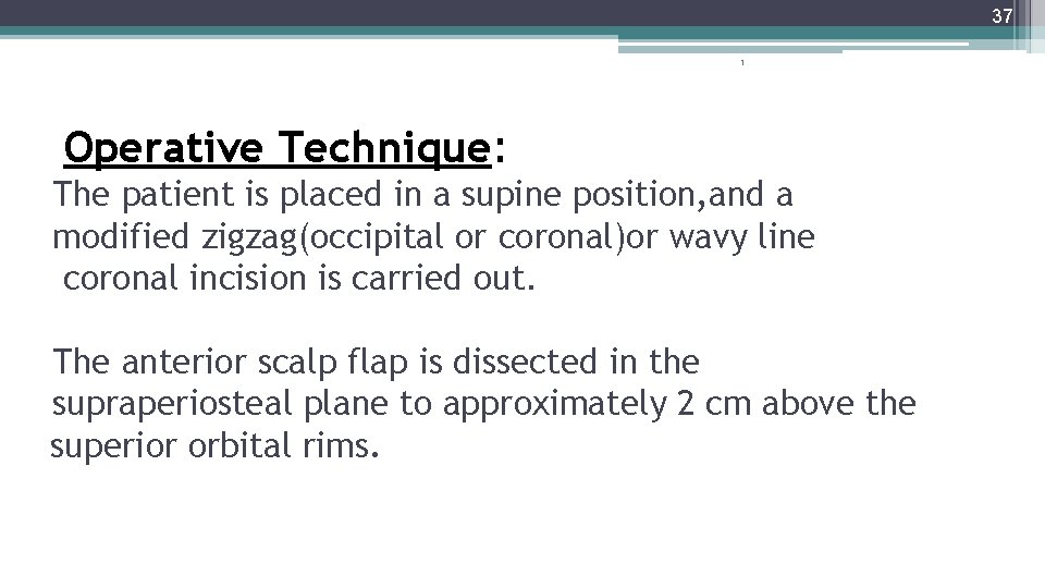 37 1 Operative Technique: The patient is placed in a supine position, and a