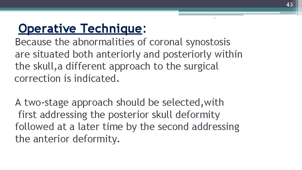 43 1 Operative Technique: Because the abnormalities of coronal synostosis are situated both anteriorly
