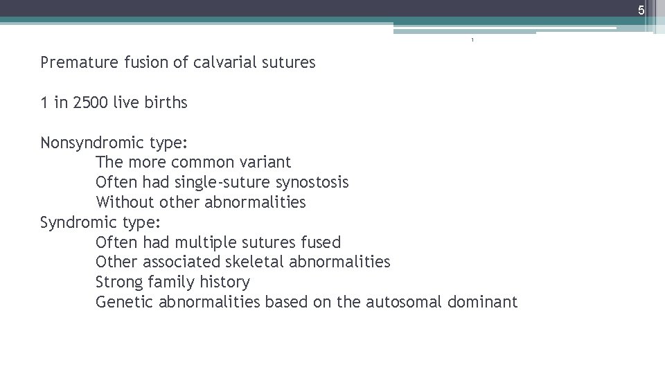 5 1 Premature fusion of calvarial sutures 1 in 2500 live births Nonsyndromic type: