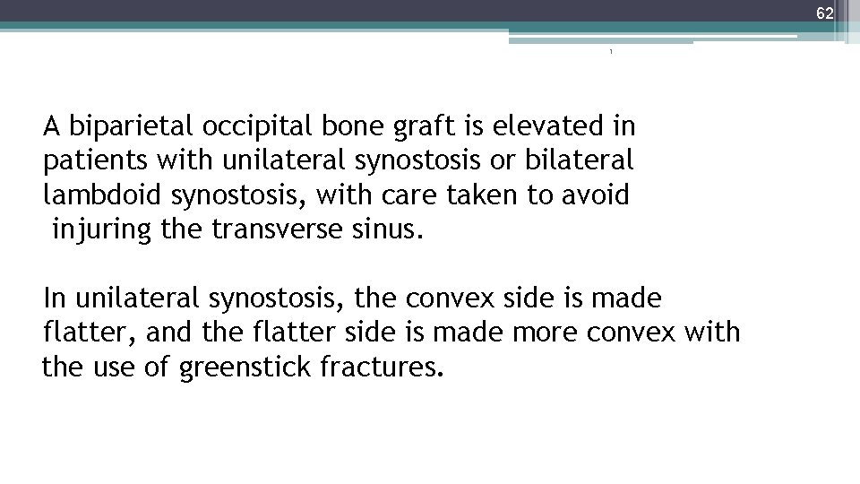 62 1 A biparietal occipital bone graft is elevated in patients with unilateral synostosis