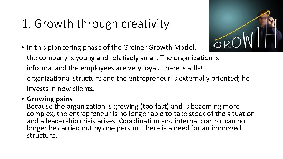 1. Growth through creativity • In this pioneering phase of the Greiner Growth Model,