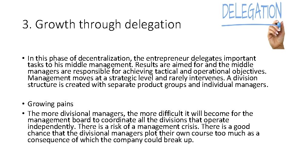 3. Growth through delegation • In this phase of decentralization, the entrepreneur delegates important