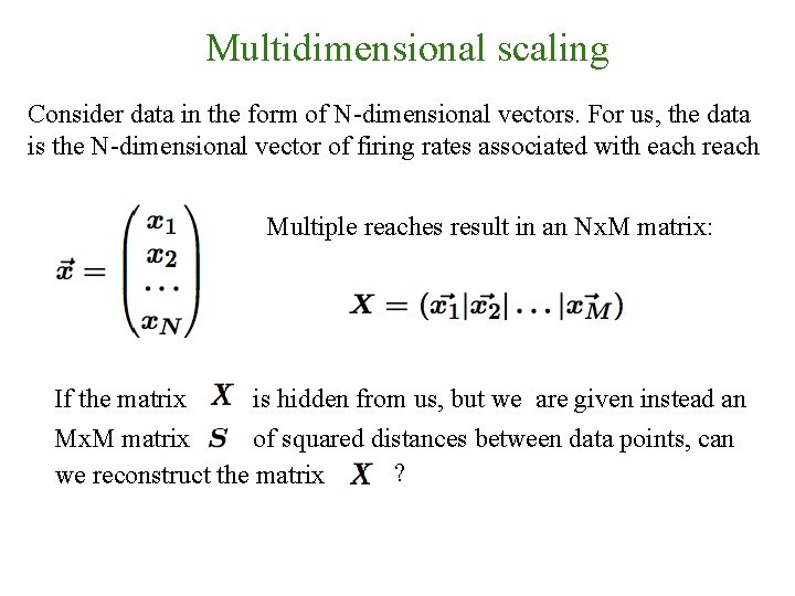 Multidimensional scaling Consider data in the form of N-dimensional vectors. For us, the data