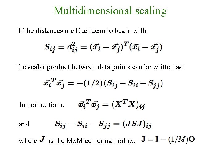 Multidimensional scaling If the distances are Euclidean to begin with: the scalar product between