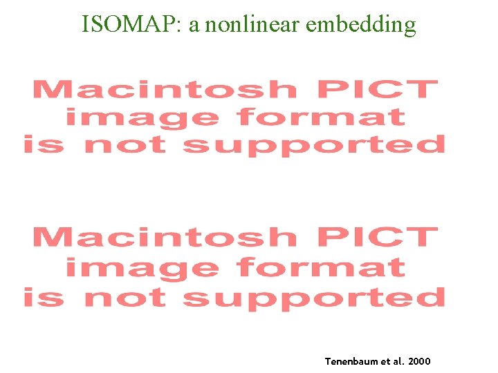 ISOMAP: a nonlinear embedding Tenenbaum et al. 2000 