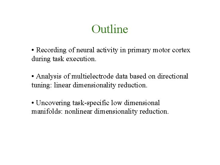 Outline • Recording of neural activity in primary motor cortex during task execution. •