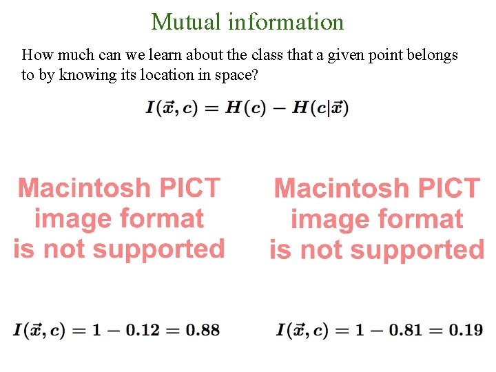 Mutual information How much can we learn about the class that a given point
