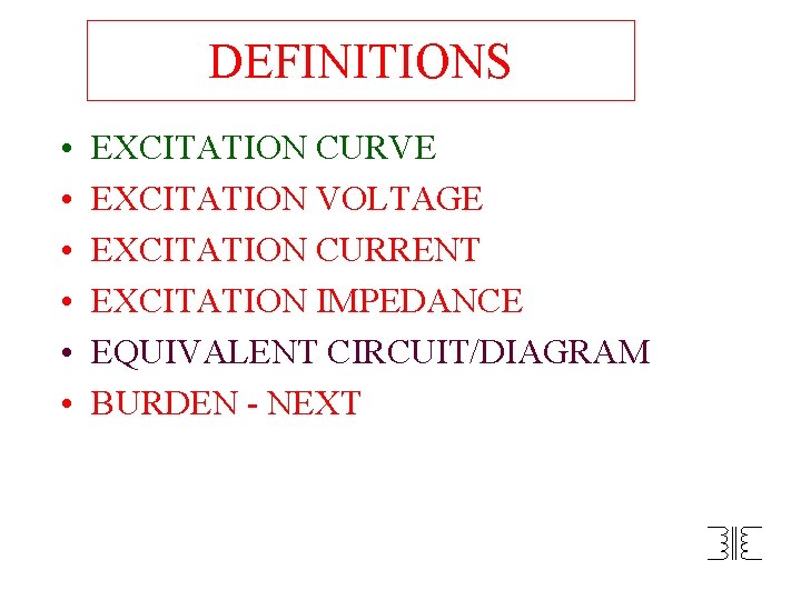 DEFINITIONS • • • EXCITATION CURVE EXCITATION VOLTAGE EXCITATION CURRENT EXCITATION IMPEDANCE EQUIVALENT CIRCUIT/DIAGRAM