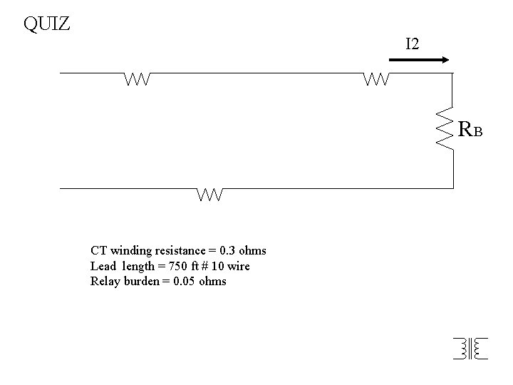 QUIZ I 2 RB CT winding resistance = 0. 3 ohms Lead length =