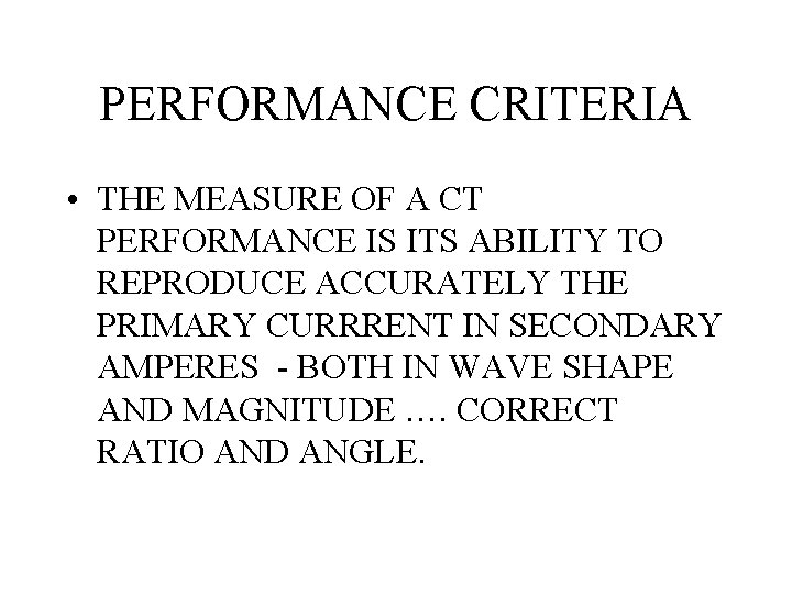 PERFORMANCE CRITERIA • THE MEASURE OF A CT PERFORMANCE IS ITS ABILITY TO REPRODUCE