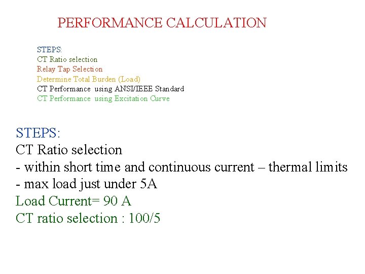 PERFORMANCE CALCULATION STEPS: CT Ratio selection Relay Tap Selection Determine Total Burden (Load) CT