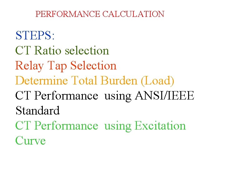 PERFORMANCE CALCULATION STEPS: CT Ratio selection Relay Tap Selection Determine Total Burden (Load) CT