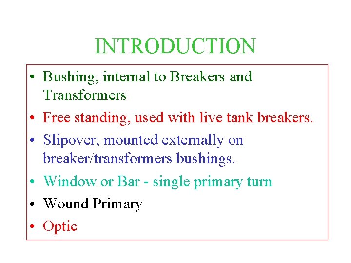 INTRODUCTION • Bushing, internal to Breakers and Transformers • Free standing, used with live
