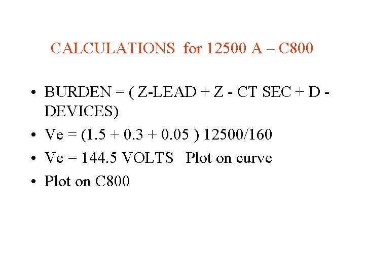 CALCULATIONS for 12500 A – C 800 • BURDEN = ( Z-LEAD + Z