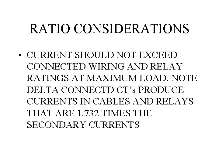 RATIO CONSIDERATIONS • CURRENT SHOULD NOT EXCEED CONNECTED WIRING AND RELAY RATINGS AT MAXIMUM