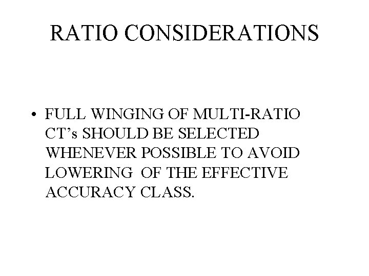 RATIO CONSIDERATIONS • FULL WINGING OF MULTI-RATIO CT’s SHOULD BE SELECTED WHENEVER POSSIBLE TO